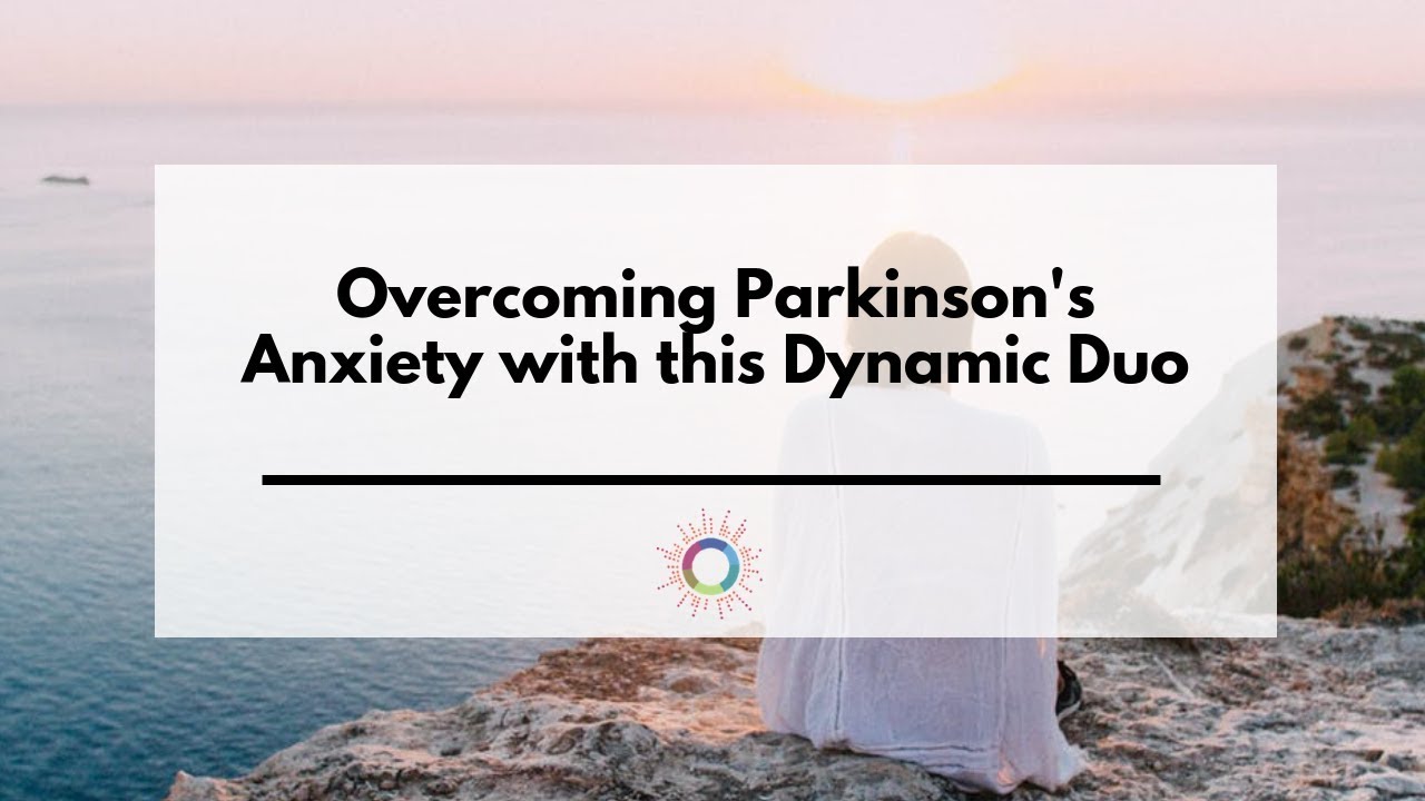 Overcoming Parkinson's Anxiety with this Dynamic Duo