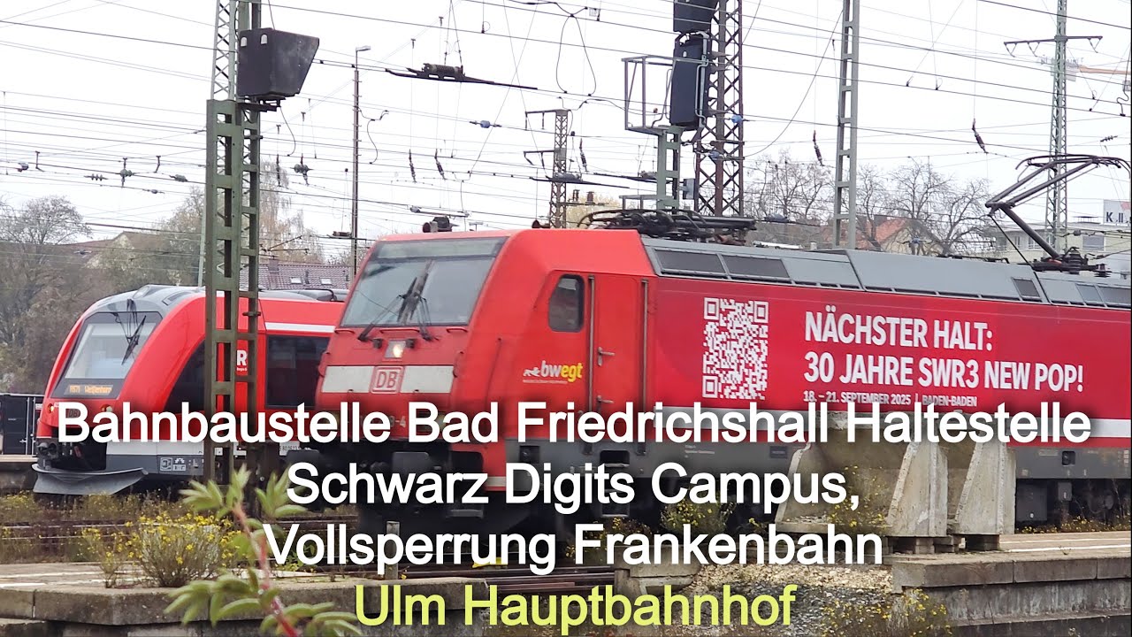 Ulm HBf + Bahnbaustelle Bad Friedrichshall Haltestelle Schwarz Digits Campus Vollsperrung Neckarsulm