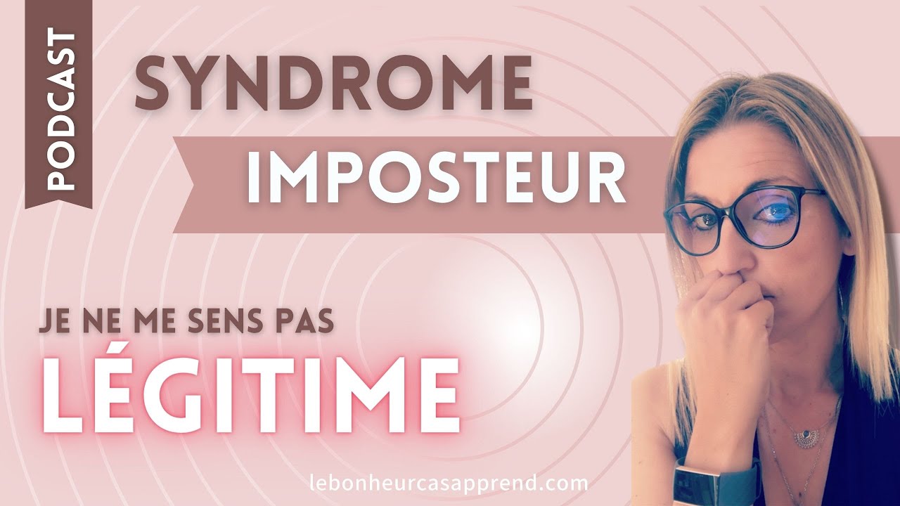 🎙JE NE ME SENS PAS LÉGITIME: SORTIR DU SYNDROME DE L IMPOSTEUR