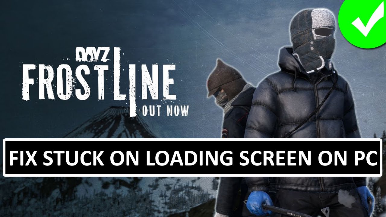 Fix DayZ Frostline Not Loading or Stuck on Loading Screen On PC