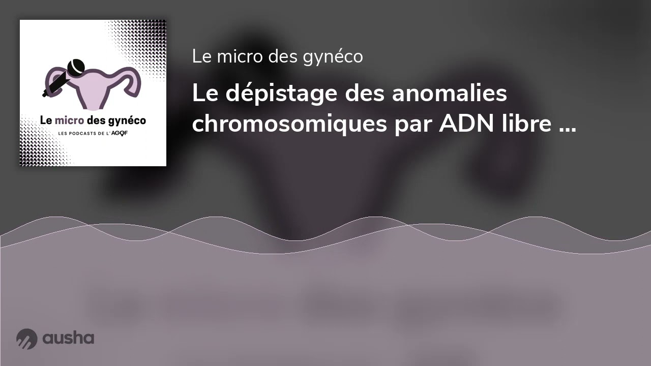 Le dépistage des anomalies chromosomiques par ADN libre circulant