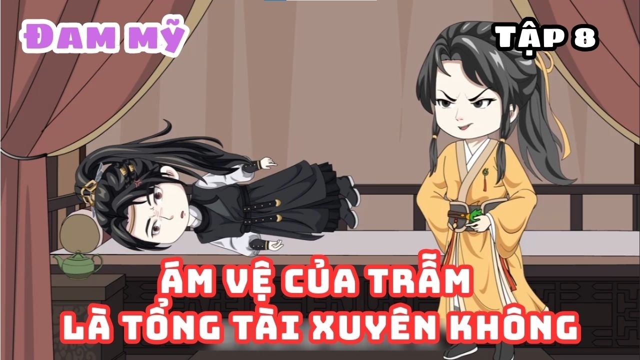 [BL] (Tập 8) Ám vệ của Trẫm là Tổng tài xuyên không || Truyện đam mỹ || Kim Ngân Vietsub