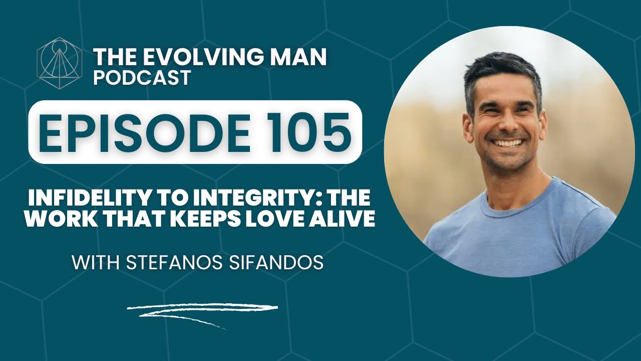 From infidelity to integrity: The Work That Keeps Love Alive - with Stefanos Sifandos - Episode 105