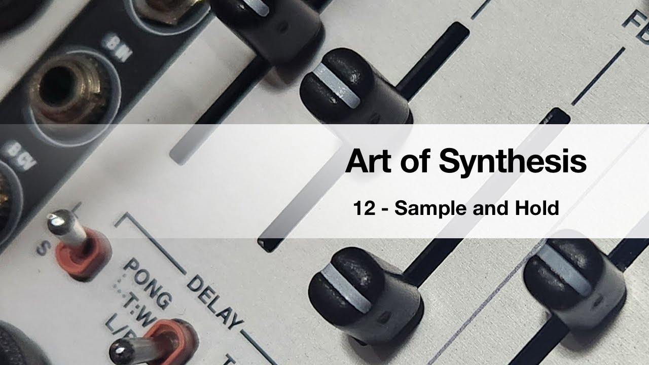 Art of Synthesis 12 - Sample and Hold
