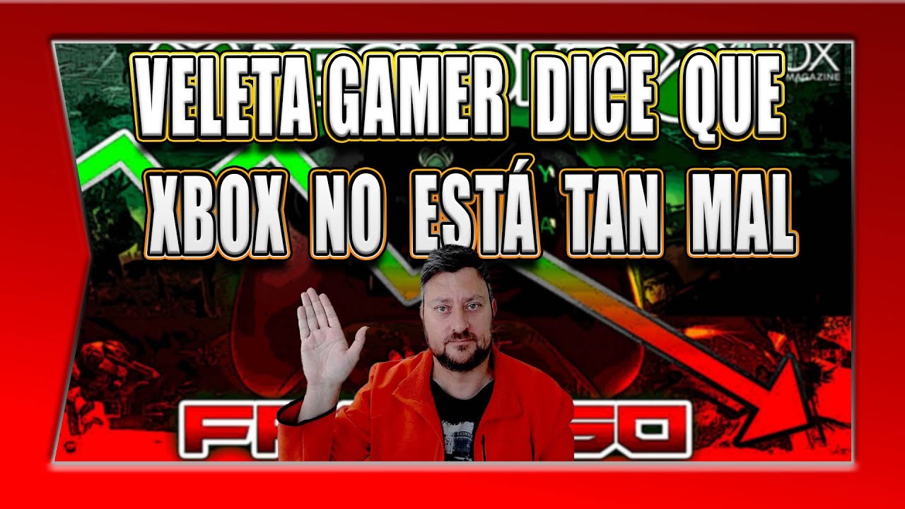 VELETA GAMER DICE QUE XBOX NO ESTA TAN MAL