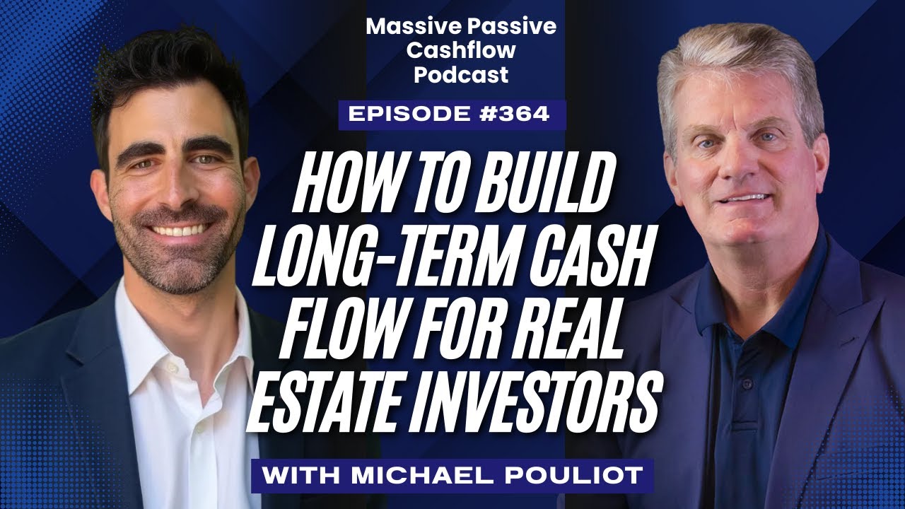How to Build Long-Term Cash Flow for Real Estate Investors, With Michael Pouliot