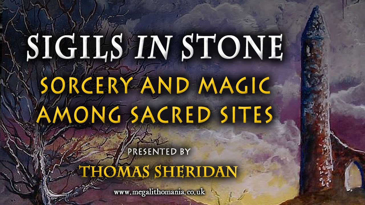 Thomas Sheridan | Sigils in Stone | Sorcery and Magic Among Sacred Sites | Megalithomania
