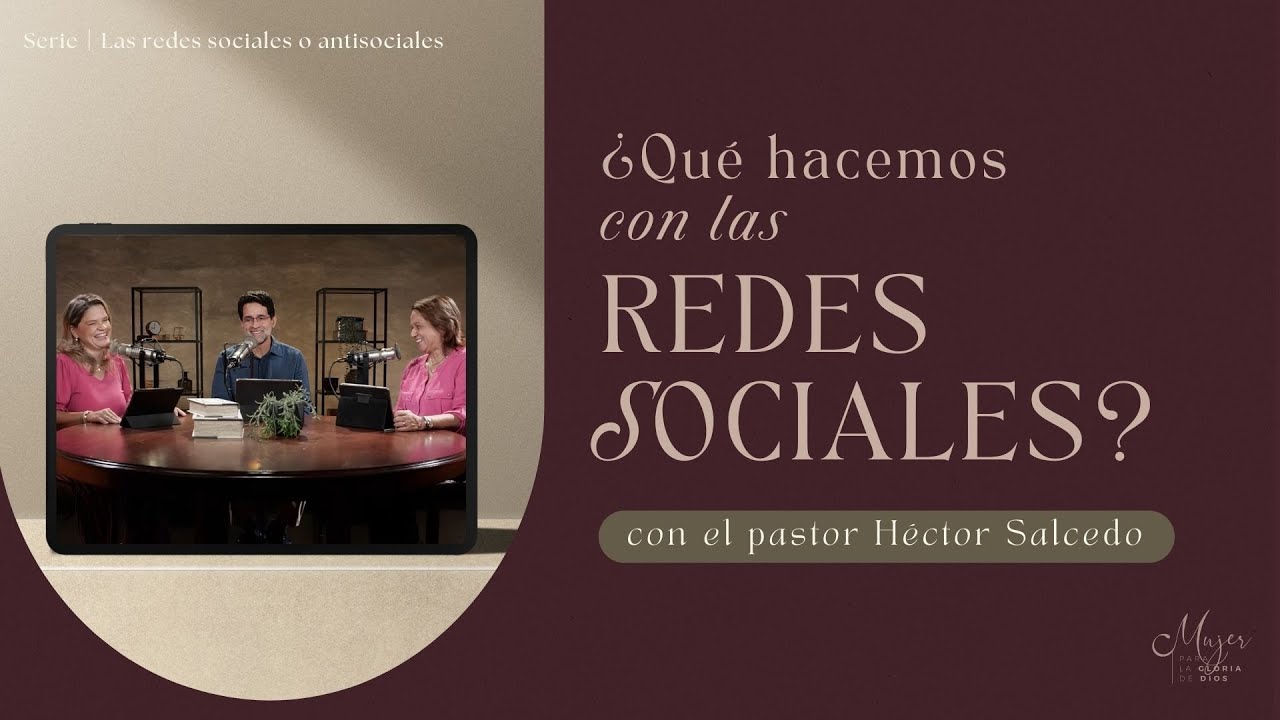 ¿Qué hacemos con las redes sociales? | Mujer para la gloria de Dios