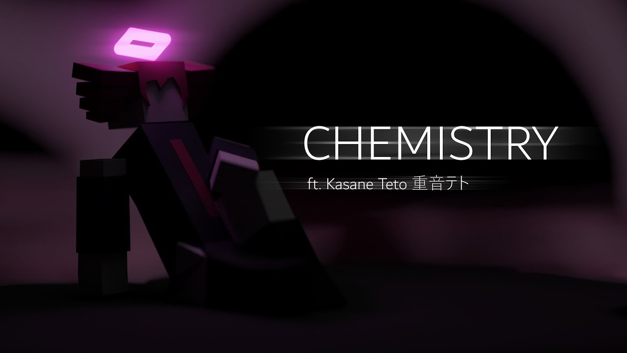 CHEMISTRY [ft. Kasane Teto 重音テト]