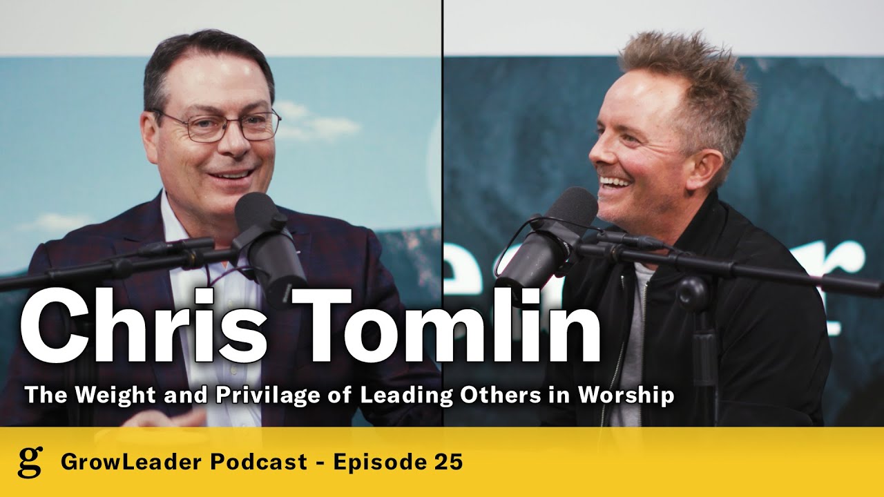 25 | Chris Tomlin – The Weight and Privilege of Leading Others in Worship – Chris Hodges
