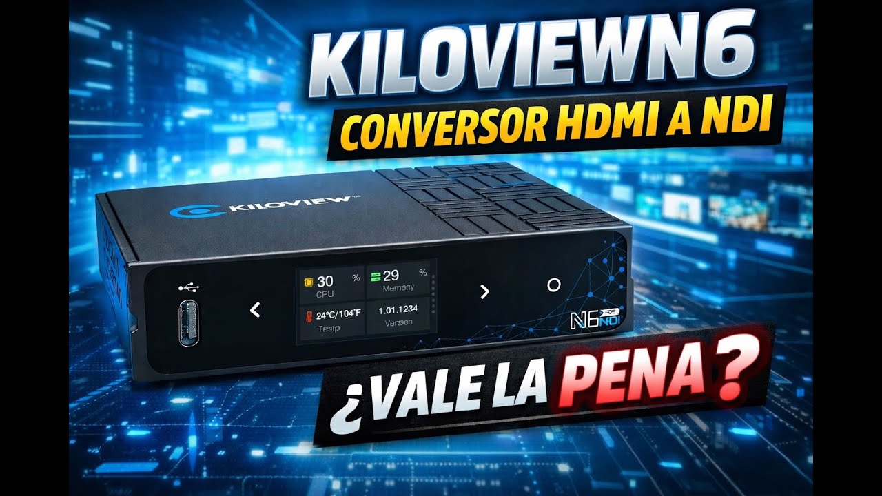 Kiloview N6 – ¿El mejor conversor HDMI a NDI bidireccional para producción en vivo?
