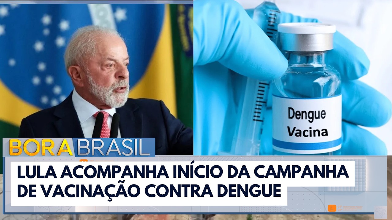 Lula acompanha in&iacute;cio da campanha de vacina&ccedil;&atilde;o contra dengue | Bora Brasil