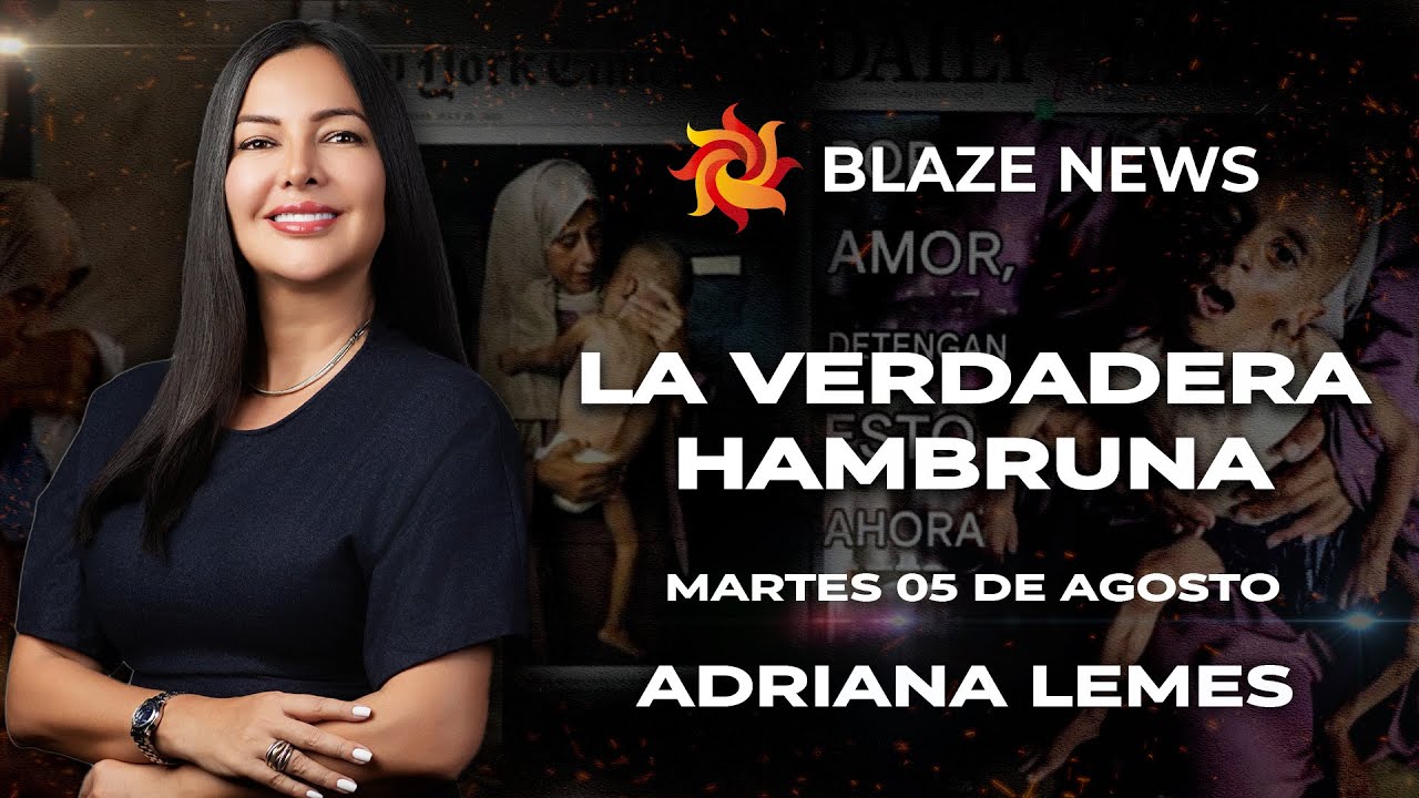 LA VERDADERA HAMBRUNA (05-08-25) -  ADRIANA LEMES - BLAZE NEWS