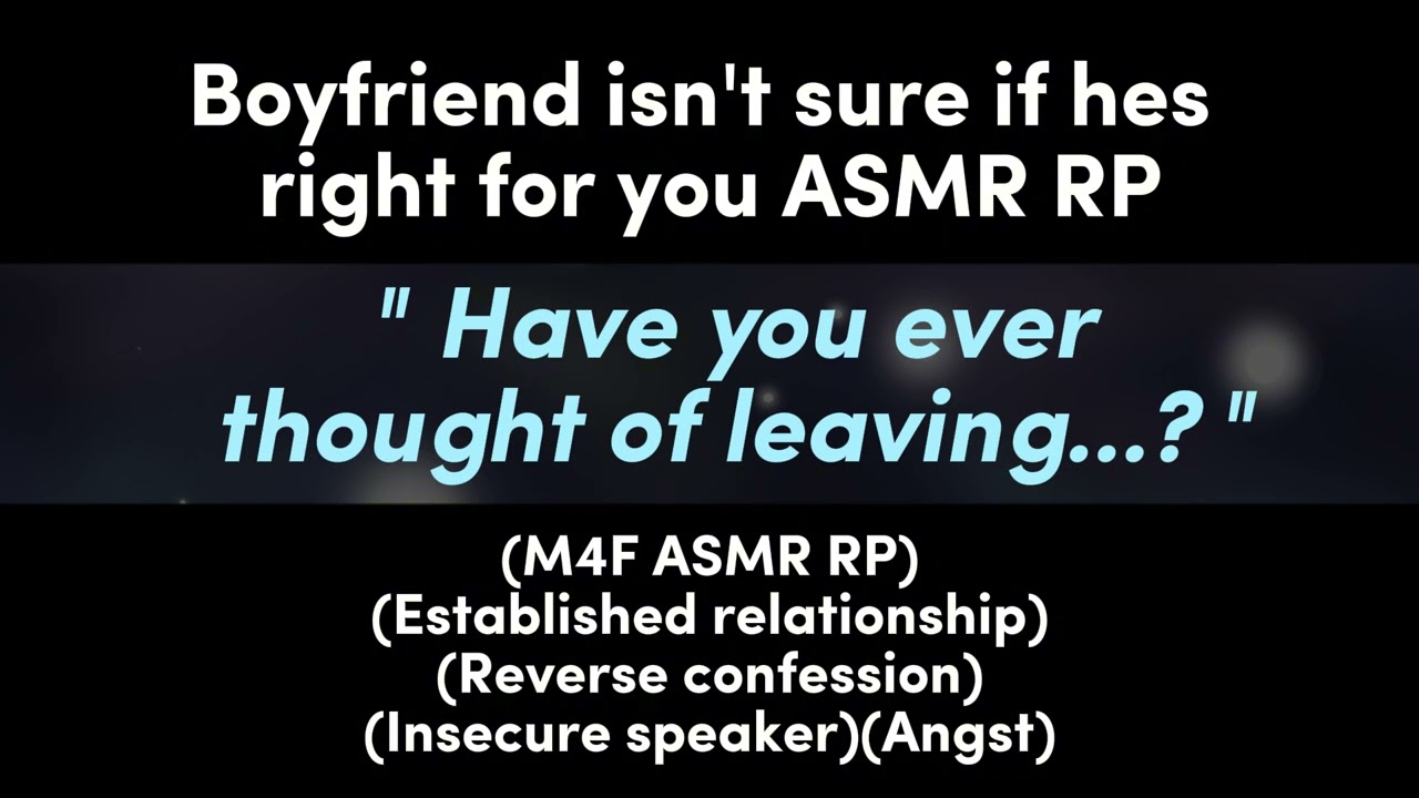 Boyfriend isn't sure if hes right for you (M4F ASMR RP)(Established relationship)(Reverse confession