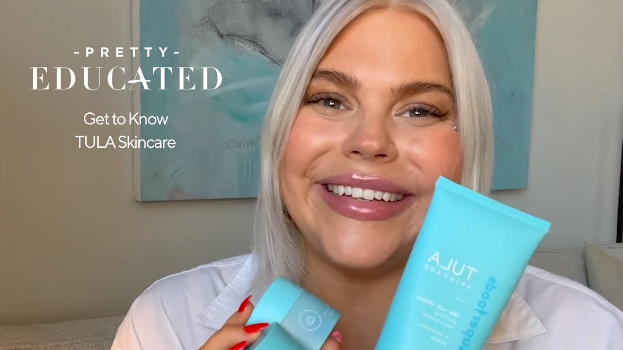 Get to know TULA Skincare | PRETTY EDUCATED