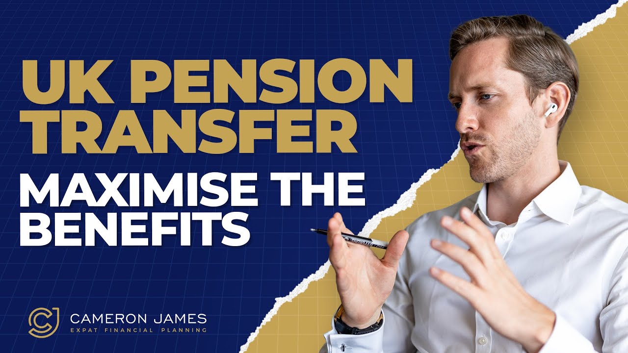 How Can You Utilize Your UK Pension Transfer to Its Maximum Benefit? | Cameron James