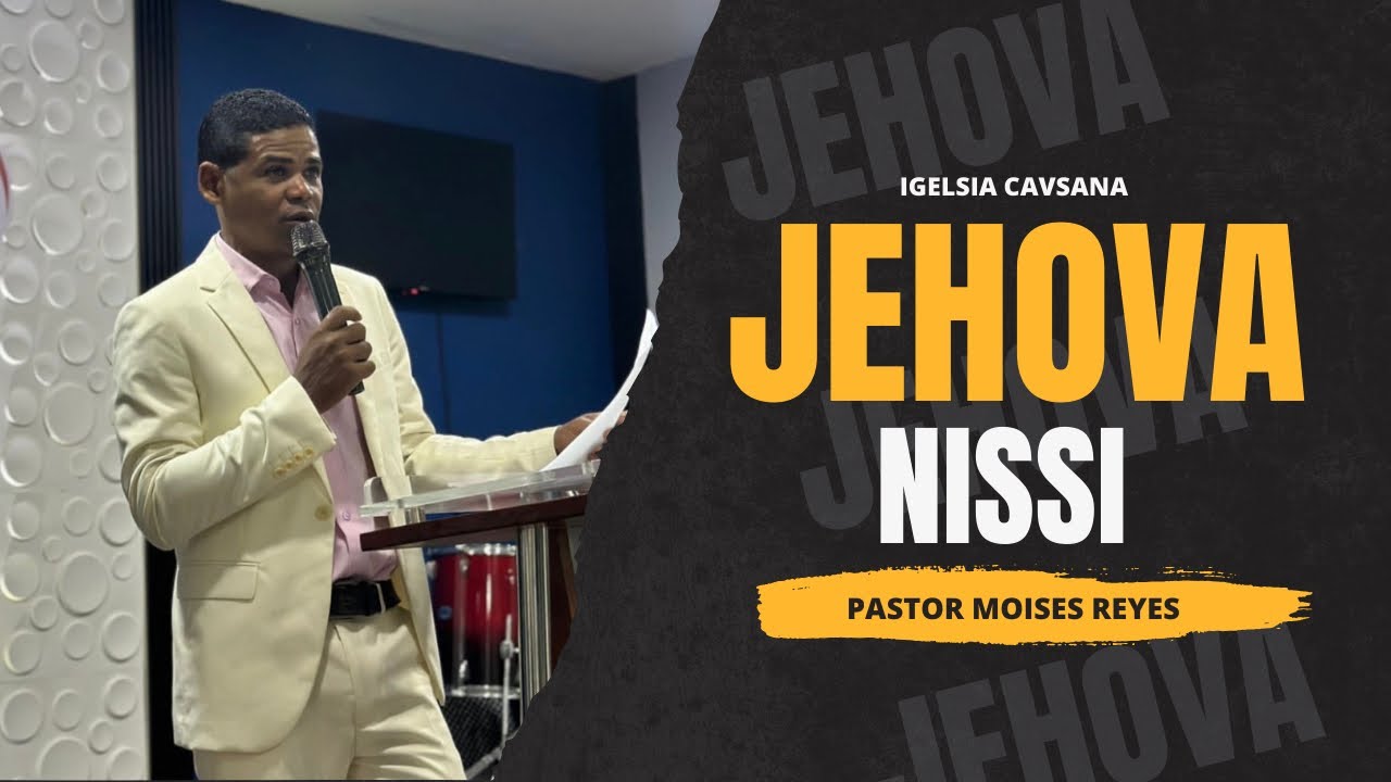 Jehová Nissi- Pastor Moisés Reyes. 