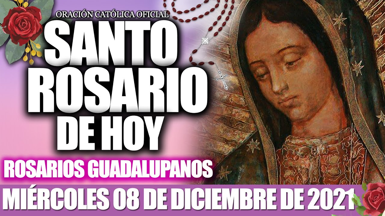 EL SANTO ROSARIO DE HOY MIÉRCOLES 08 DE DICIEMBRE 2021-MISTERIOS GLORIOSOS/ROSARIOS GUADALUPANOS🙏🏻❤️