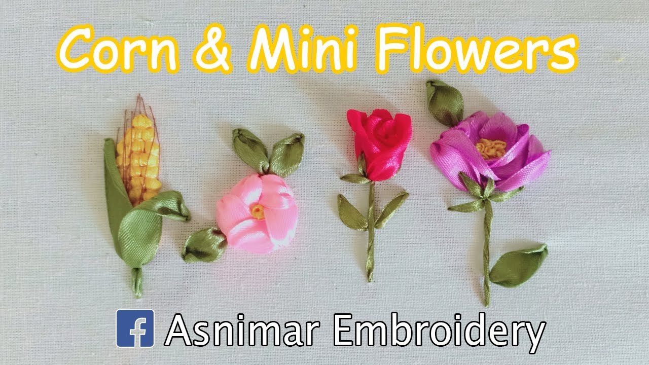 Ribbon Embroidery Tutorial - Mini Flowers and Corn