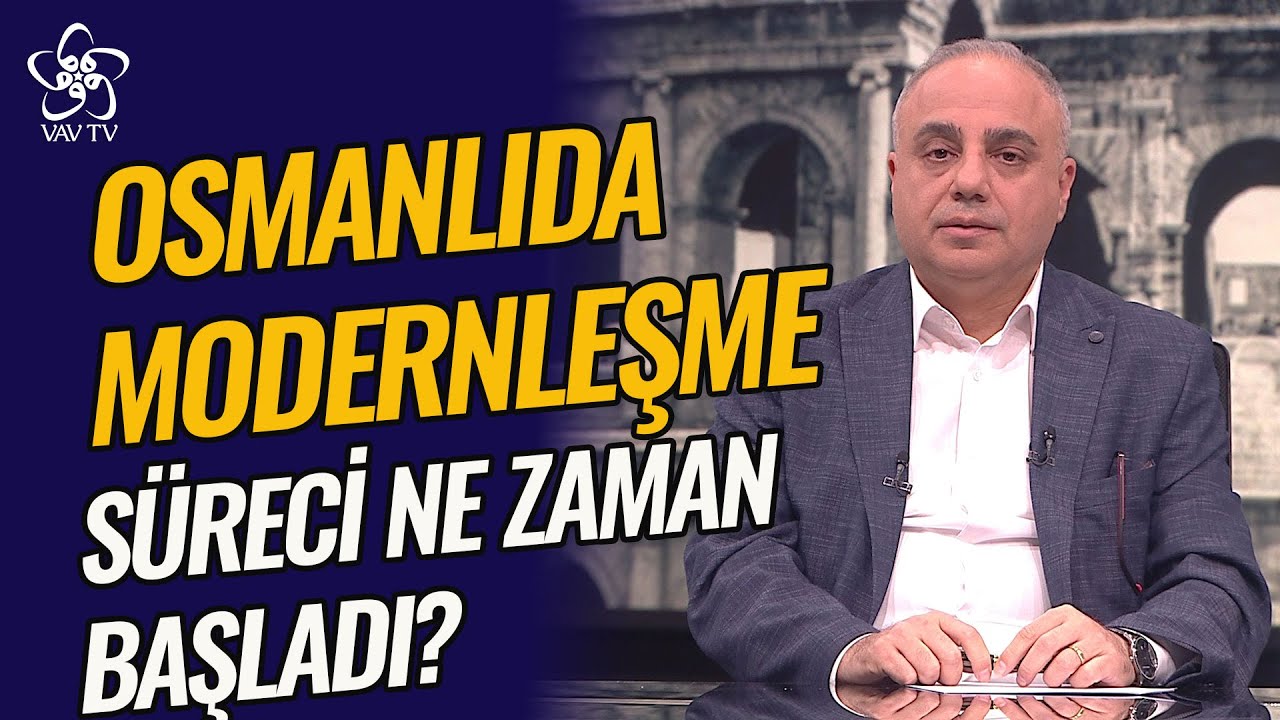 Osmanlı'da Modernleşme Süreci Ne Zaman Başladı? | Prof. Dr. Yüksel Çelik Vav TV