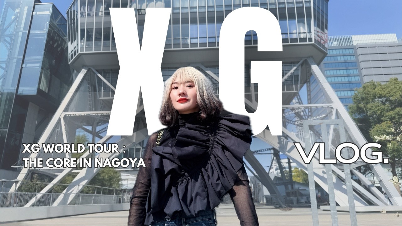 XG THE CORE IN NAGOYA：VLOG