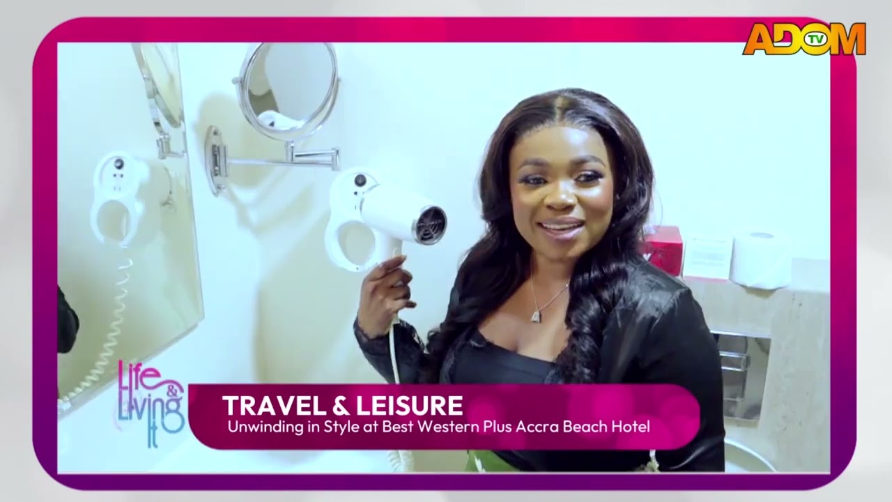 LUXURY STAY: Time at BEST WESTERN PLUS Accra Beach Hotel, Accra 🇬🇭 - TRAVEL AND LEISURE  on Adom TV