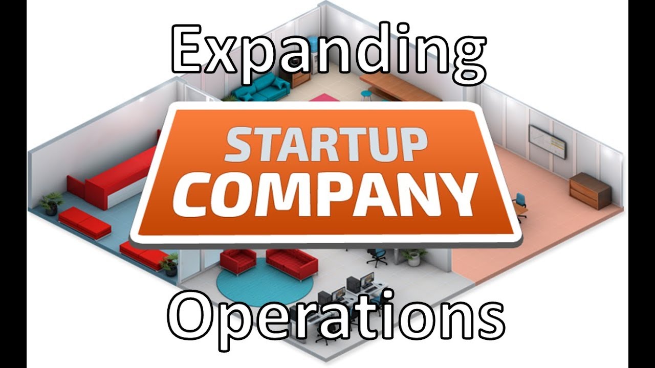 Startup Company - Episode 2 - Expanding Operations