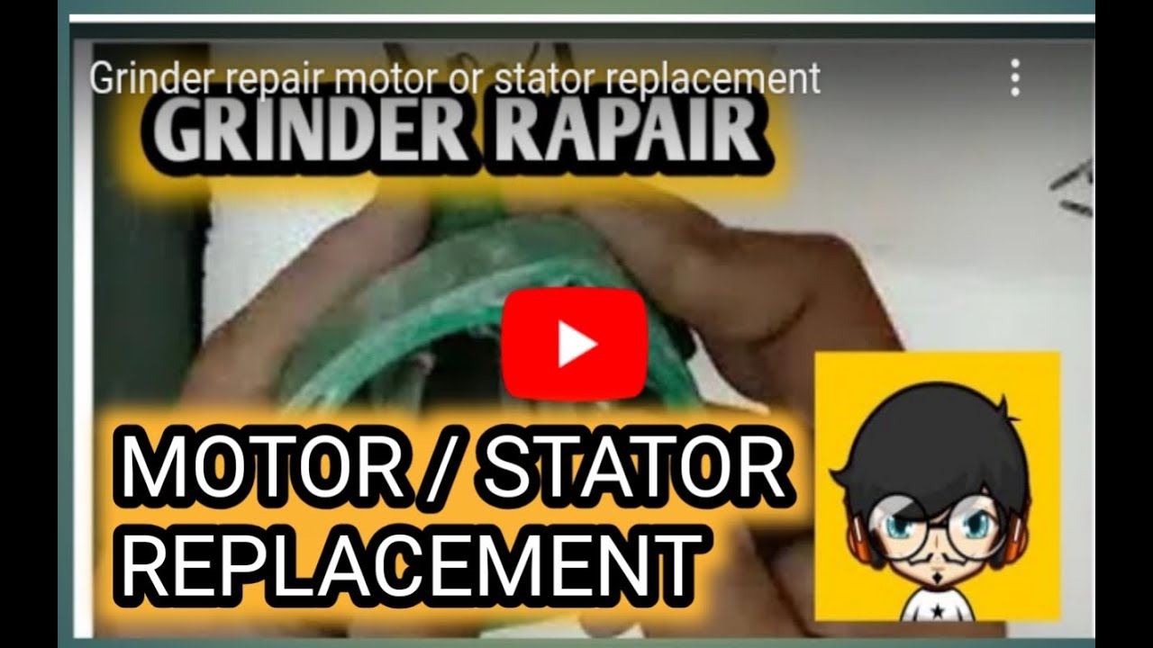 Grinder repair motor or stator replacement