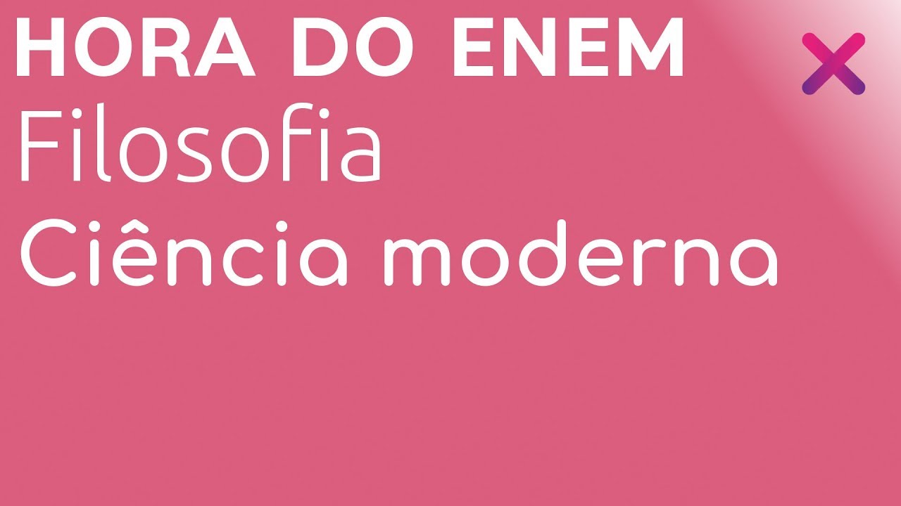 Ci&ecirc;ncia moderna - Filosofia - HORA DO ENEM