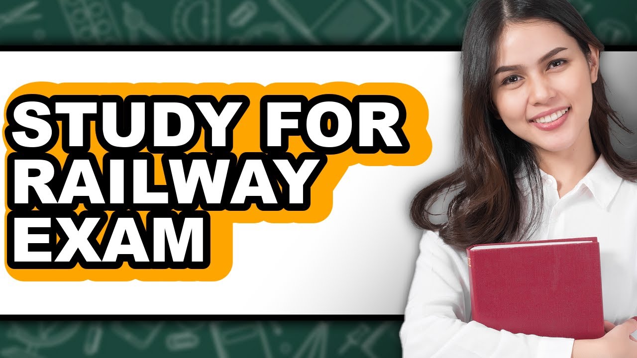 How To Study For Railway Exam - Step By Step