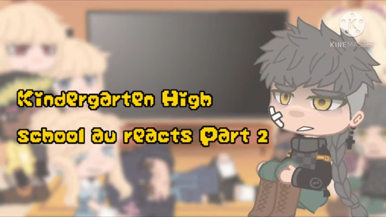 Kindergarten Reacts [] High school au [] part 2