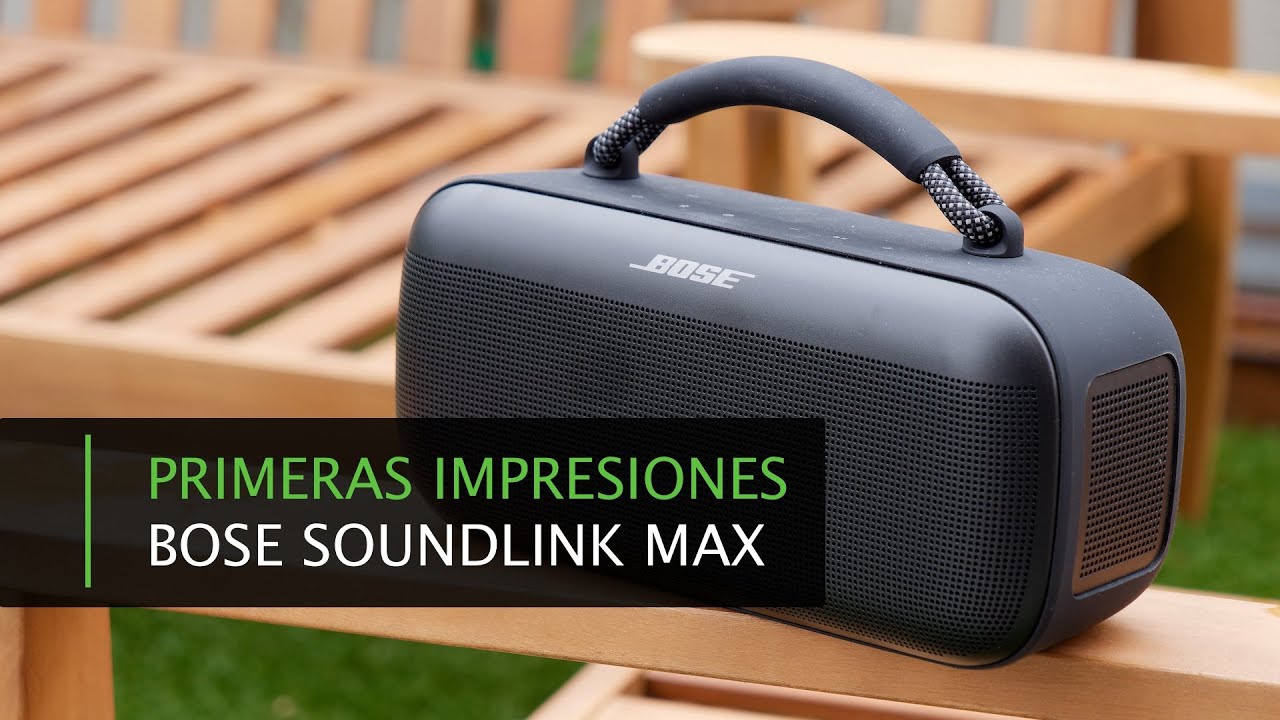Bose Soundlink Max An&aacute;lisis de Primeras Impresiones y opini&oacute;n