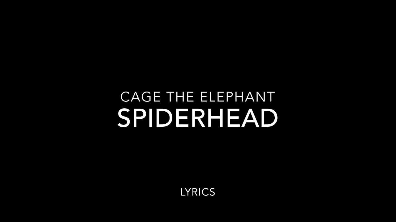 Spiderhead by Cage The Elephant Lyrics
