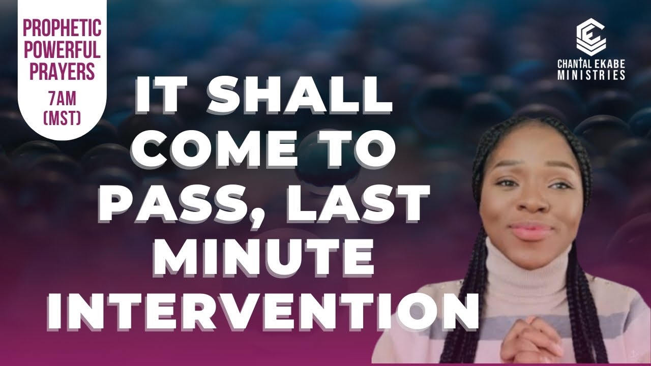 It Shall Come To Pass, An Unexpected Last Minute Intervention || Powerful Prophetic Prayers
