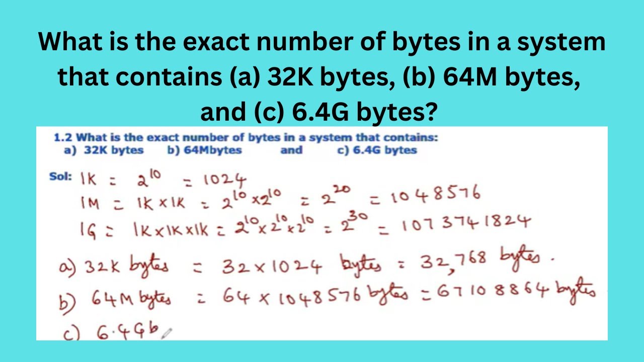 Pb 1.2 | What is the exact number of bytes in a system that contains 32K,  64M, and 6.4G bytes.