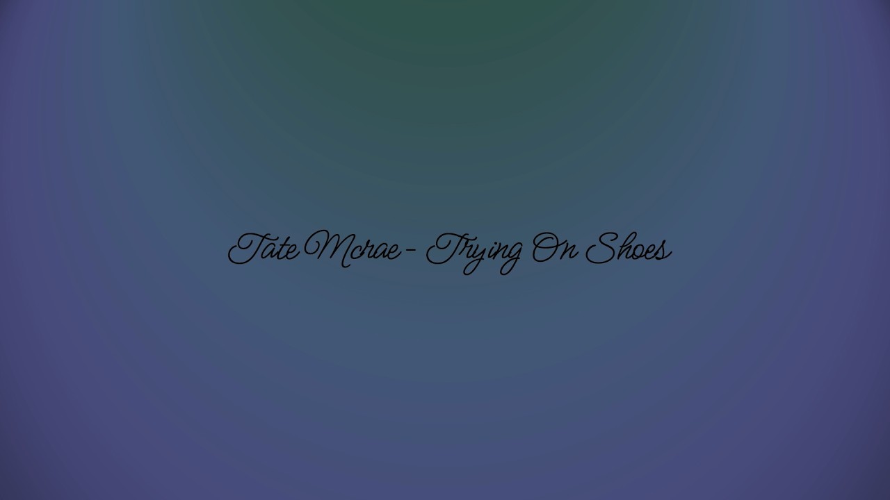 Tate McRae - Trying On Shoes - (lyrics) Lyric Video