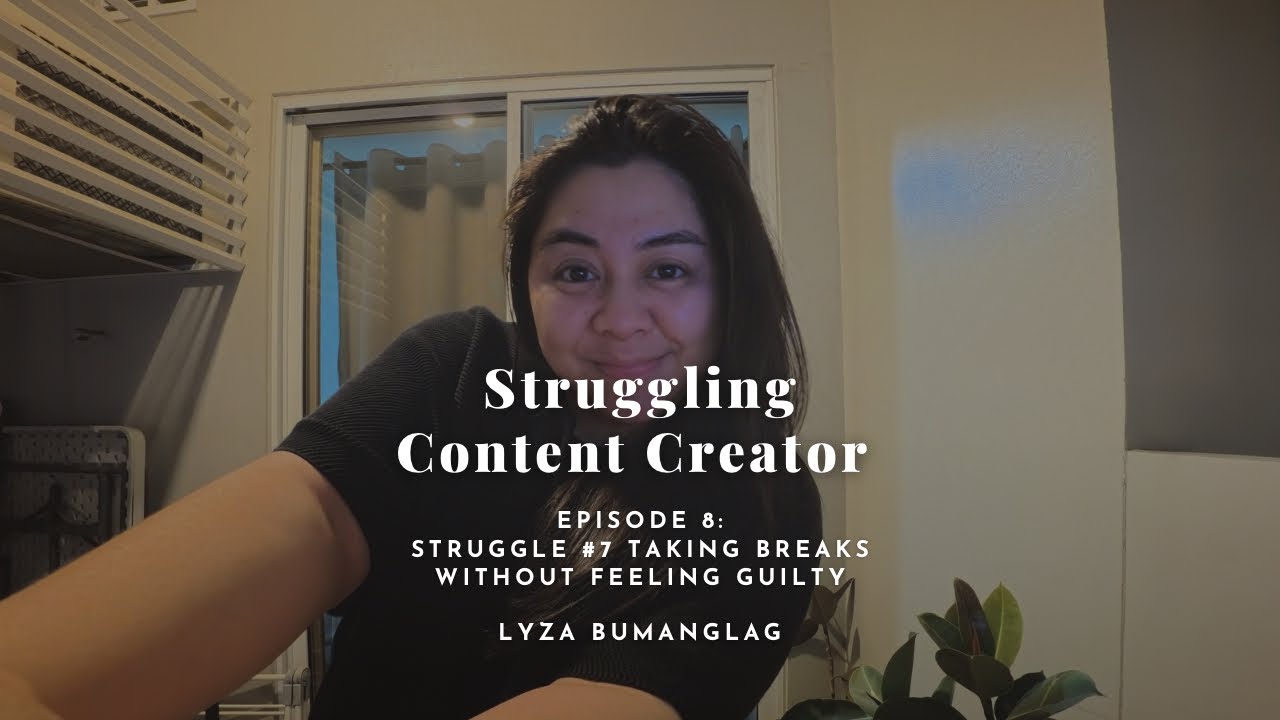Struggling Content Creator - Episode 8: Struggle #7 “Taking Breaks without Feeling Guilty”