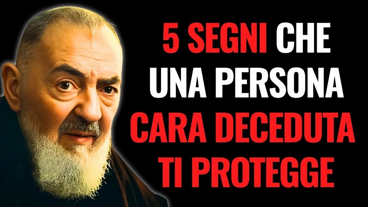 PADRE PIO RIVELA   5 SEGNI CHE UNA PERSONA CARA DECEDUTA TI PROTEGGE