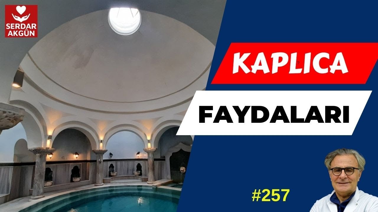 257. Kaplıca nedir, Kaplıcanın  Faydaları Nelerdir? Serdar Akgün, Sağlıklı YAŞAM