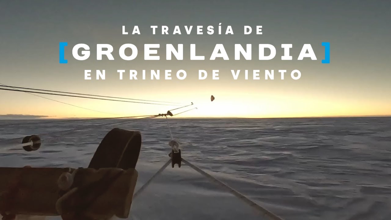 LA TRAVESÍA DE GROENLANDIA CON UN TRINEO DE VIENTO