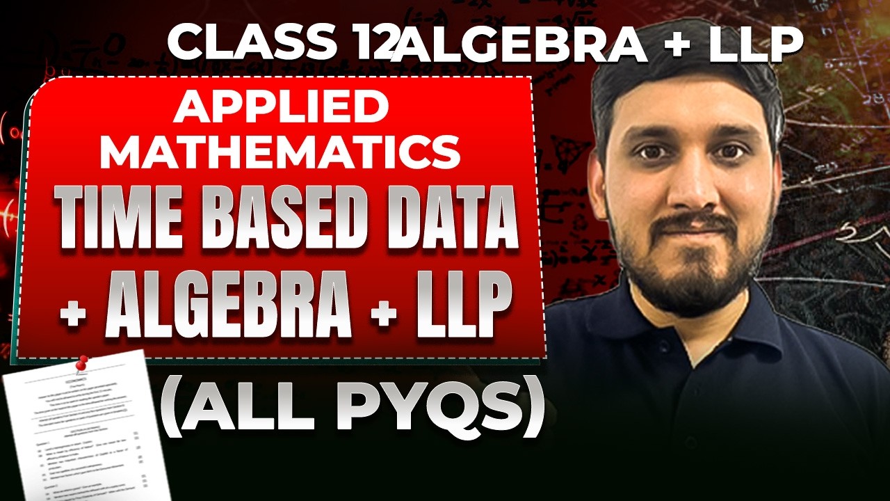 Time Based Data + Algebra + Linear Programming Problems | All PYQs | Applied Maths