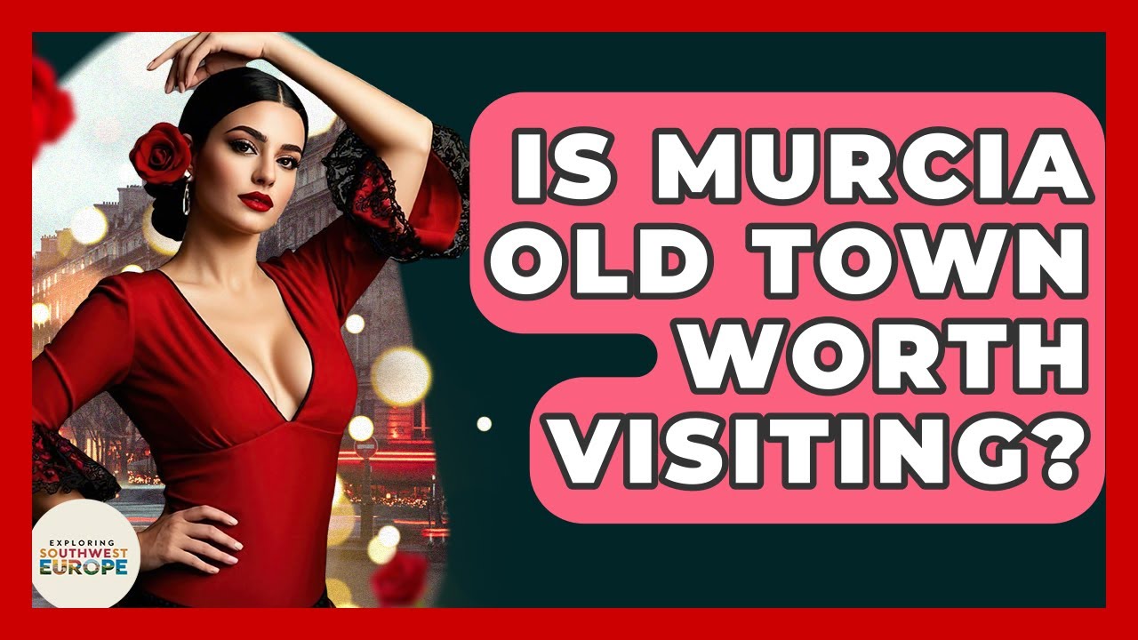 Is Murcia Old Town Worth Visiting? - Exploring Southwest Europe