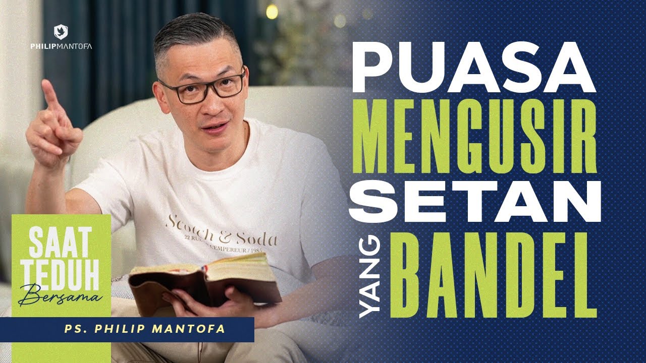 Saat Teduh Bersama - PUASA UNTUK MENGUSIR SETAN YANG BANDEL | 22 Jan 2022 (Official Philip Mantofa)