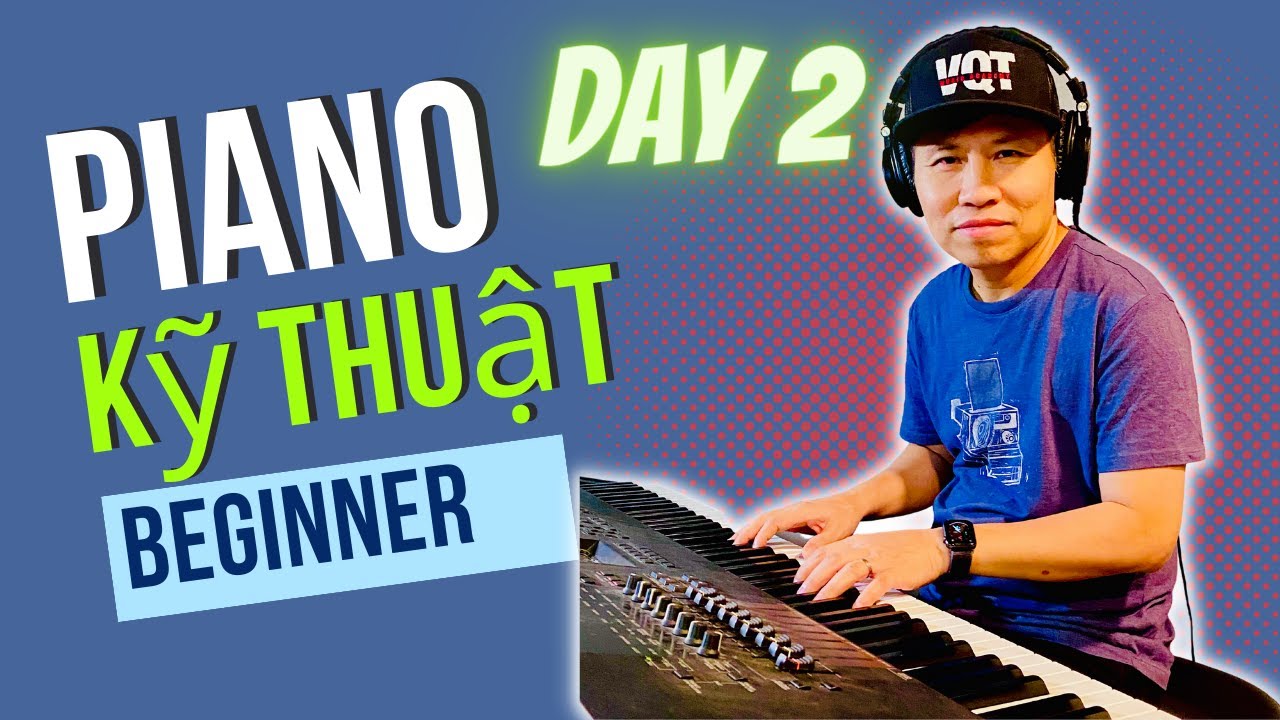Hướng Dẫn Piano Kỹ Thuật (Day 2) | Dành cho các bạn Piano Beginner