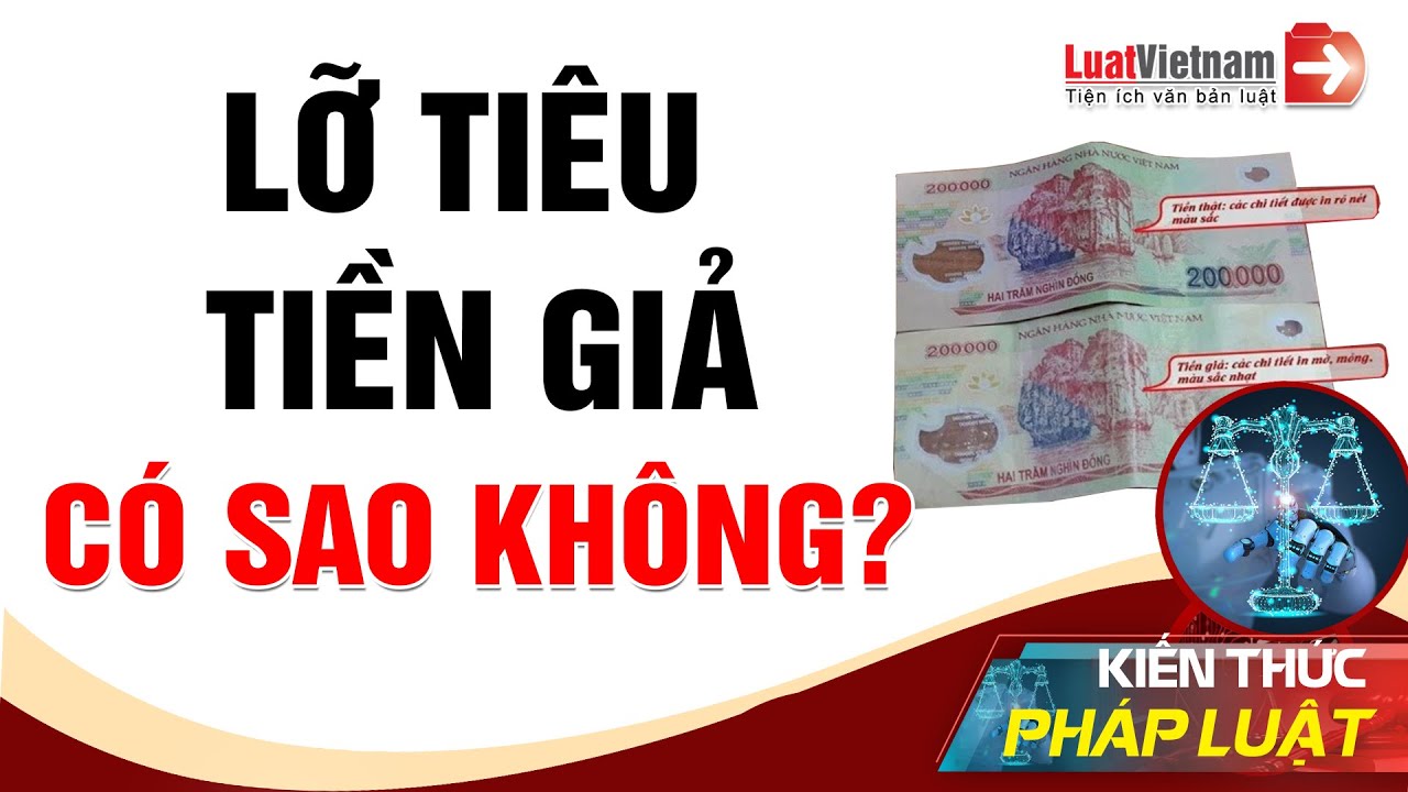 Tiêu Tiền Giả Nhưng Không Biết Có Bị Phạt? | LuatVietnam