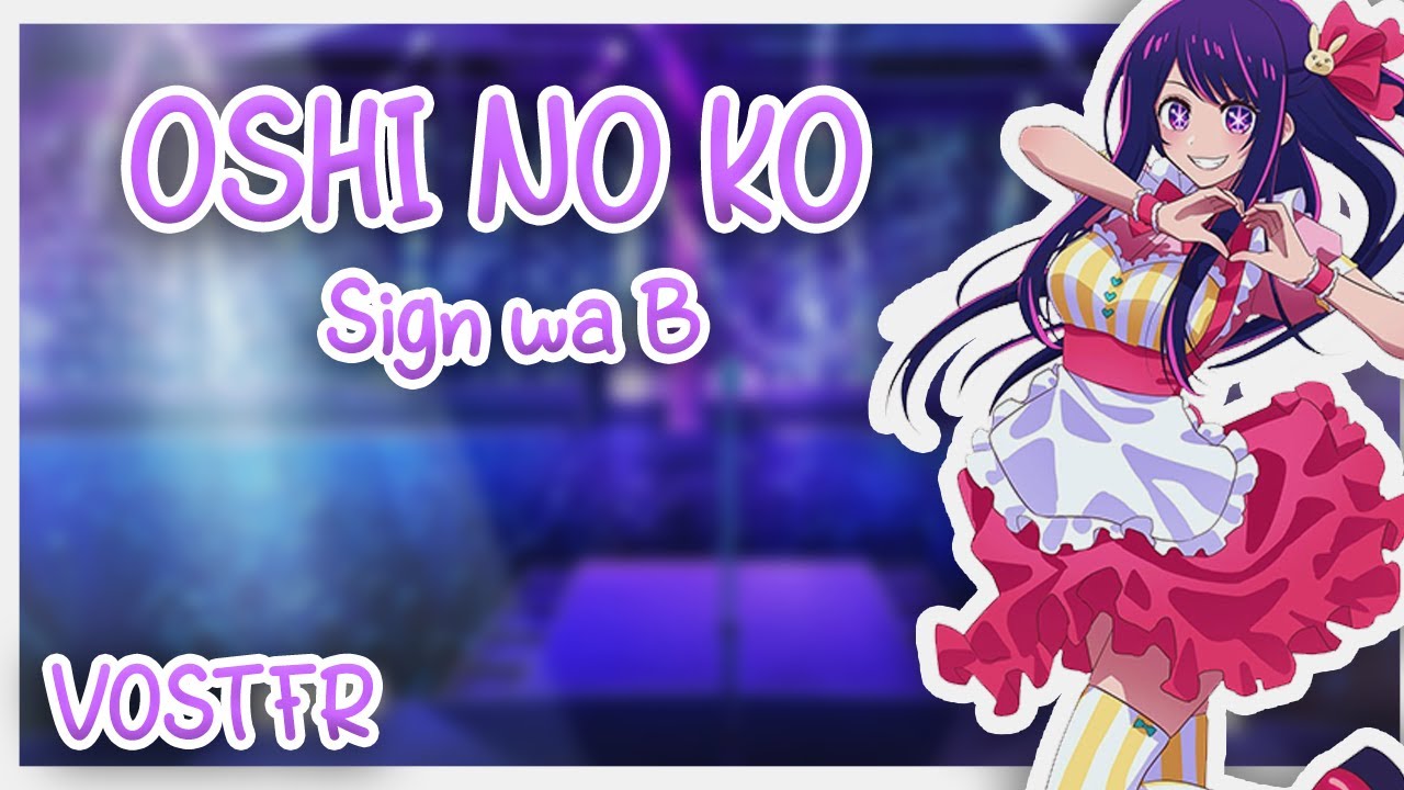 [VOSTFR]  Oshi no Ko  -  Sign wa B