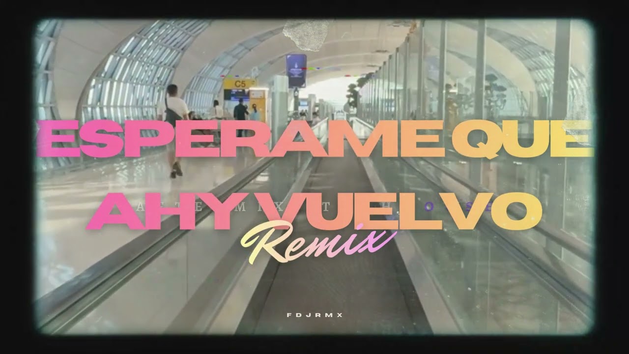 ESPERAME QUE AHY VUELVO MAMI  (AFTERMIX LATIN TECH) FDJRMX