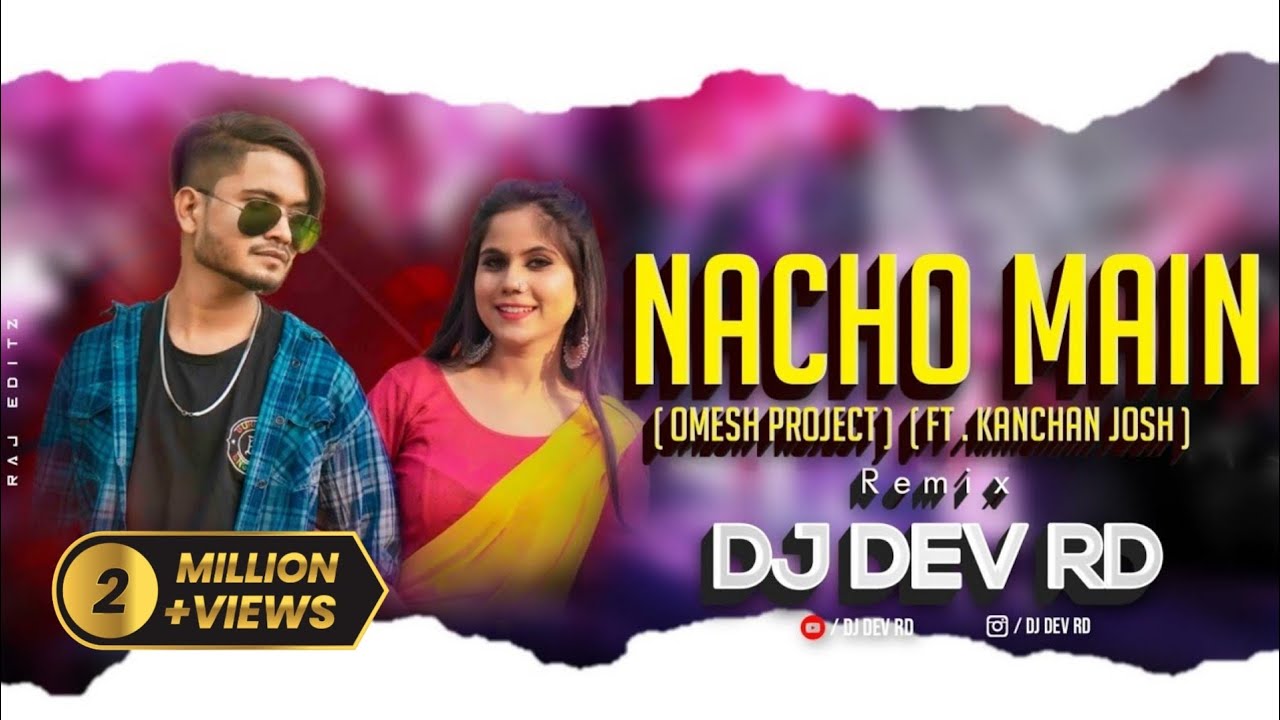 NACHO MAIN TOR MAYA MA - REMIX | DJ DEV RD X DJ RK EXCLUSIVE