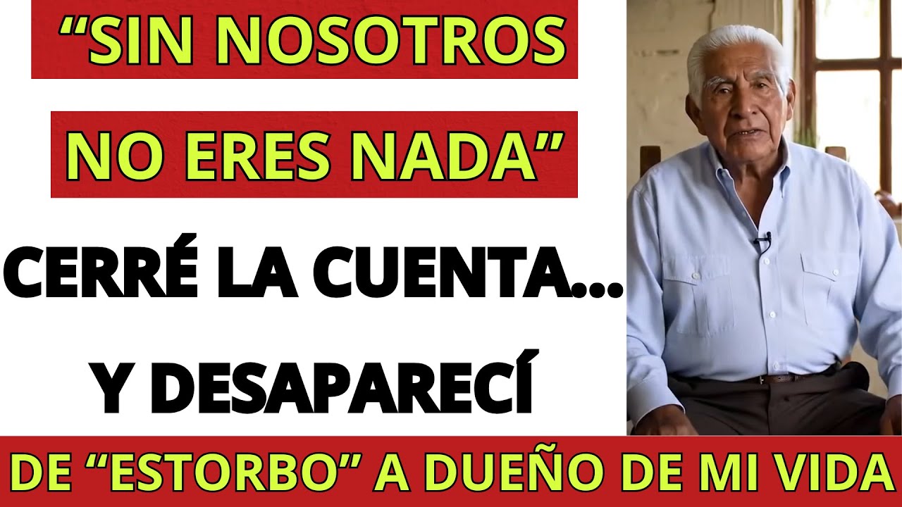 PAPÁ, NO VALES NADA SIN NUESTRA AYUDA… YO ME LEVANTÉ, CERRÉ MI CUENTA Y LOS DEJÉ SOLOS