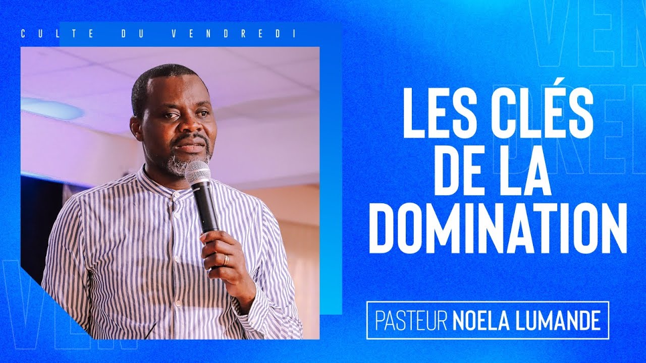 LES CLÉS DE LA DOMINATION | PASTEUR NOELA LUMANDE